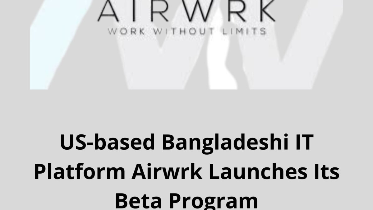 US-based Bangladeshi IT Platform Airwrk Launches Its Beta Program